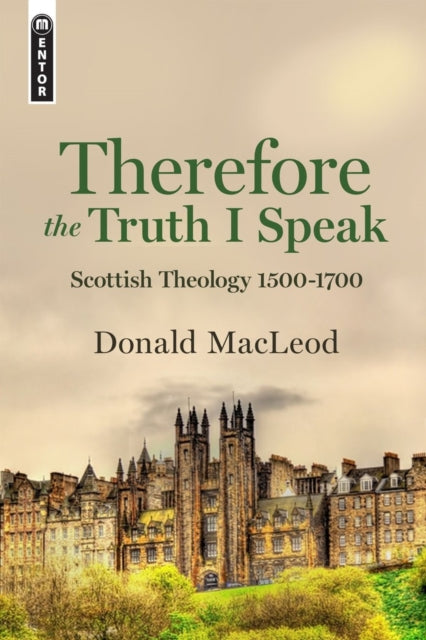 Book cover of: Therefore the Truth I Speak. By: Donald Macleod