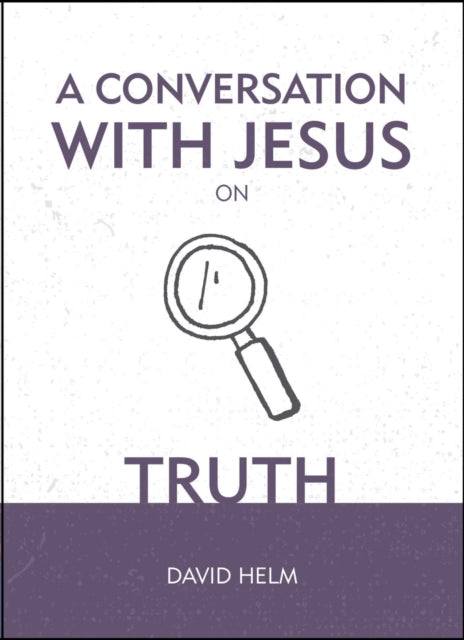 Book cover of: Conversation With Jesus... on Truth. By: David Helm