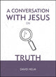 Book cover of: Conversation With Jesus... on Truth. By: David Helm