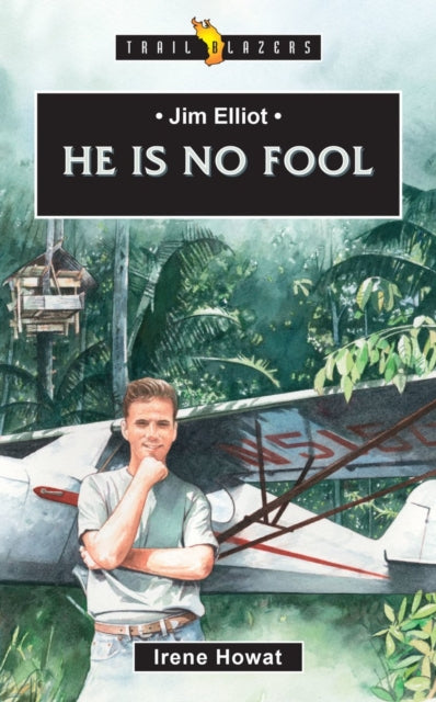 Book cover of: Jim Elliot:  He Is No Fool. By: Irene Howat