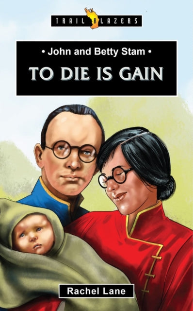 Book cover of: John and Betty Stam: To Die is Gain. By: Rachel Lane