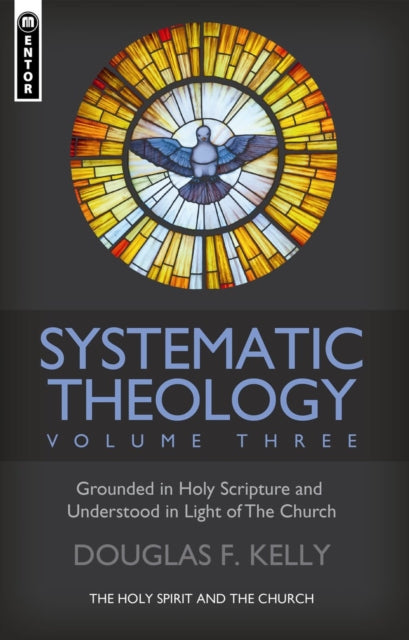 Book cover of: Systematic Theology (Volume 3). By: Douglas F. Kelly