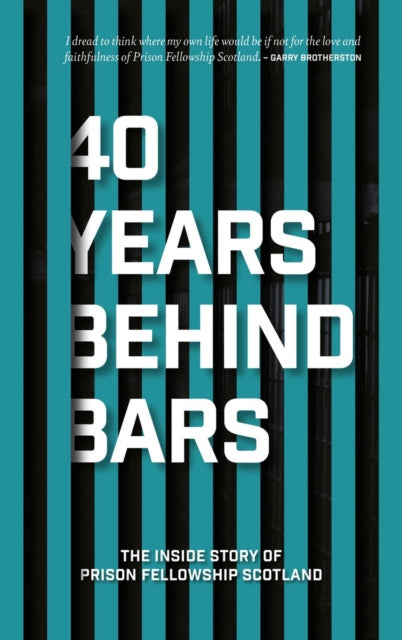 Book cover of: 40 Years Behind Bars. By: Prison Fellowship Scotland
