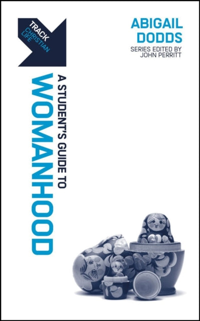 Book cover of: Track: A Student's Guide to Womanhood. By: Abigail Dodds