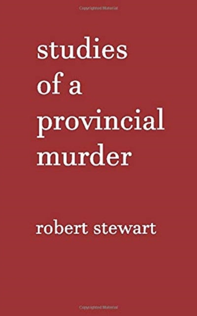 Book cover of: Studies of a Provincial Murder. By: Stewart, Robert
