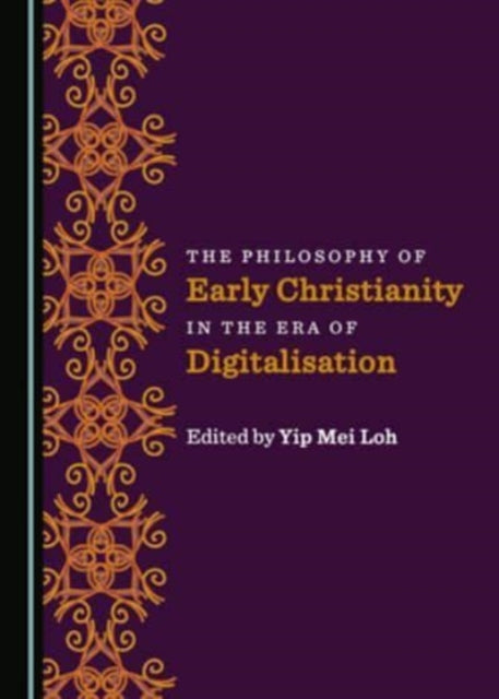 Book cover of: Philosophy of Early Christianity in the Era of Digitalisation. By: Yip Mei Loh