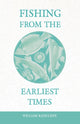 Book cover of: Fishing from the Earliest Times. By: William Radcliffe