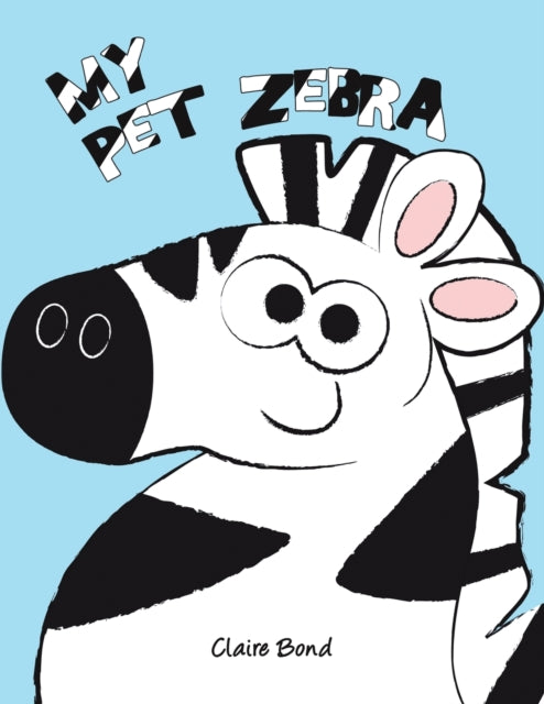 Book cover of: My Pet Zebra. By: Claire Bond