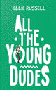 Book cover of: All the Young Dudes. By: Ellie Russell