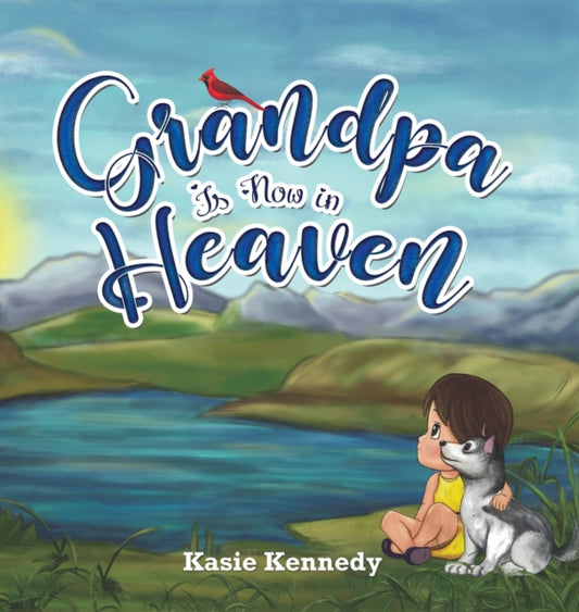 Book cover of: Grandpa Is Now in Heaven. By: Kasie Kennedy