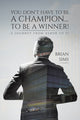 Book cover of: You Don't Have to Be a Champion... to Be a Winner!. By: Brian Sims