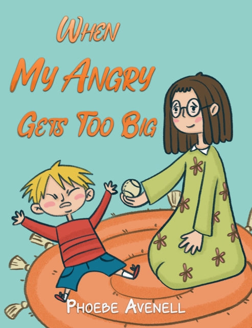 Book cover of: When My Angry Gets Too Big. By: Phoebe Avenell