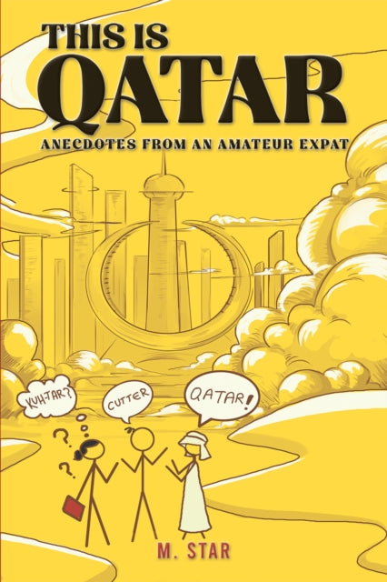 Book cover of: This Is Qatar: Anecdotes from an Amateur Expat
