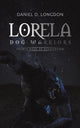 Book cover of: Lorela: Dog Warriors. By: Daniel D. Longdon