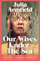 Our Wives Under The Sea 9781529017250 Julia Armfield