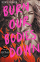 Book cover of: Burn Our Bodies Down. By: Rory Power