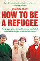 Book cover of: How to Be a Refugee. By: Simon May