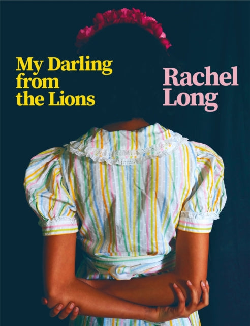 Book cover of: My Darling from the Lions. By: Rachel Long