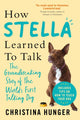 Book cover of: How Stella Learned to Talk. By: Christina Hunger