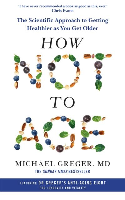 How Not to Age, The Scientific Approach to Getting Healthier as You Get Older 9781529057386 Michael Greger