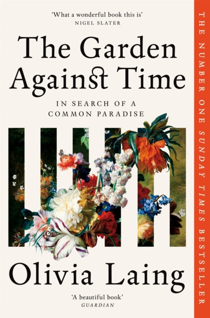 Garden Against Time, In Search Of A Common Paradise 9781529066708 Olivia Laing