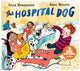Hospital Dog, From the creators of Gozzle 9781529069259 Julia Donaldson