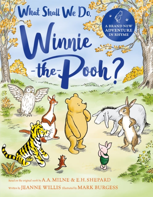 What Shall We Do, Winnie-the-Pooh?, A brand new Winnie-the-Pooh adventure in rhyme, featuring A.A Milne's and E.H Shepard's beloved characters 9781529070453 Jeanne Willis