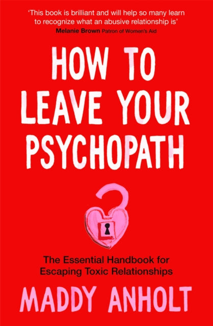 Book cover of: How to Leave Your Psychopath. By: Maddy Anholt