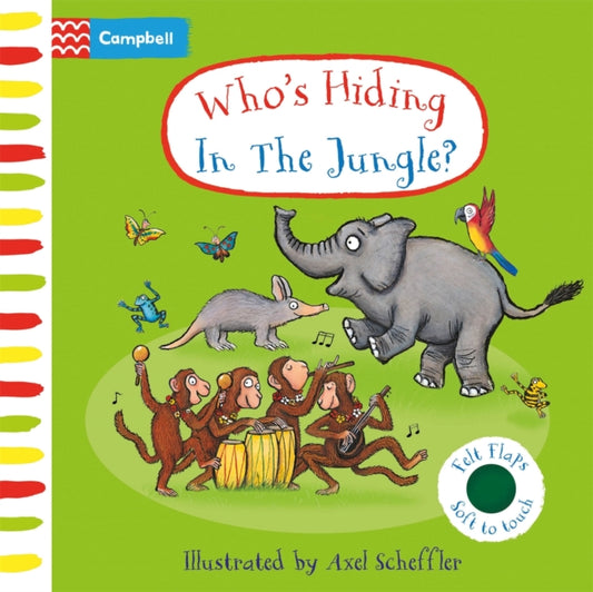 Who's Hiding In The Jungle?, A Felt Flaps Book 9781529084696 Axel Scheffler