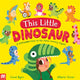 Book cover of: This Little Dinosaur. By: Chloë Pursey