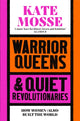 Warrior Queens & Quiet Revolutionaries, How Women (Also) Built the World 9781529092233 Kate Mosse