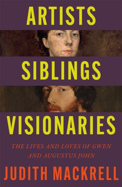 Artists, Siblings, Visionaries, The lives and loves of Gwen and Augustus John 9781529095845 Judith Mackrell