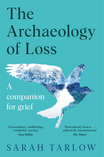 The Archaeology of Loss, A Companion for Grief 9781529099553 Sarah Tarlow
