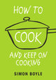 Book cover of: How to Cook and Keep on Cooking. By: Simon Boyle