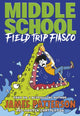 Book cover of: Middle School: Field Trip Fiasco