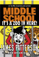 Book cover of: Middle School: It’s a Zoo in Here. By: James Patterson