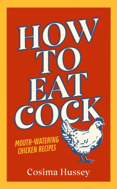 Book cover of: How to Eat Cock. By: Cosima Hussey