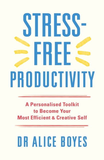 Book cover of: Stress-Free Productivity. By: Alice Boyes