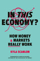 In This Economy?, How Money and Markets Really Work 9781529146608 Kyla Scanlon