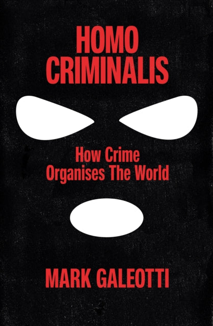 Book cover of: Homo Criminalis. By: Mark Galeotti