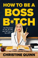 Book cover of: How to be a Boss Bitch. By: Christine Quinn