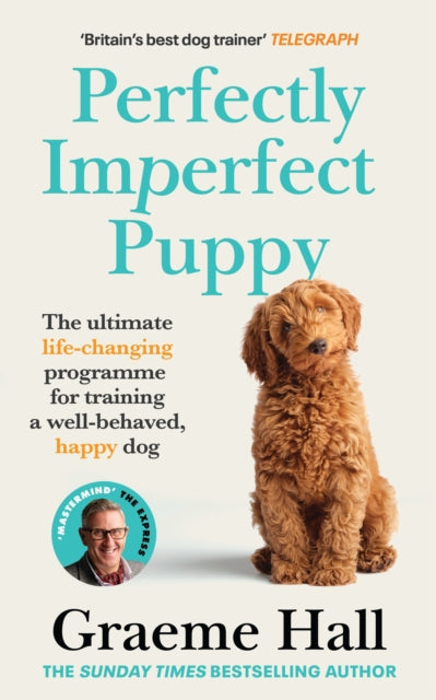 Perfectly Imperfect Puppy, The ultimate life-changing programme for training a well-behaved, happy dog 9781529149210 Graeme Hall