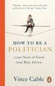 Book cover of: How to be a Politician. By: Vince Cable