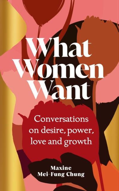 What Women Want, Conversations on Desire, Power, Love and Growth 9781529151114 Maxine Mei-Fung Chung