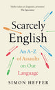Scarcely English, An A to Z of Assaults On Our Language 9781529152791 Simon Heffer
