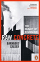 Raw Concrete, The Beauty of Brutalism 9781529156089 Barnabas Calder