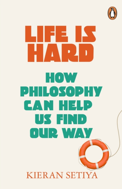 Book cover of: Life Is Hard. By: Kieran Setiya