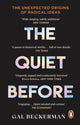Quiet Before, On the unexpected origins of radical ideas 9781529177404 Gal Beckerman