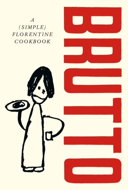 Brutto, A (Simple) Florentine Cookbook 9781529197143 Russell Norman