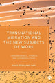 Book cover of: Transnational Migration and the New Subjects of Work. By: Banu Özkazanç-Pan